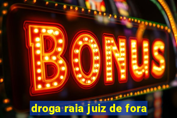 droga raia juiz de fora